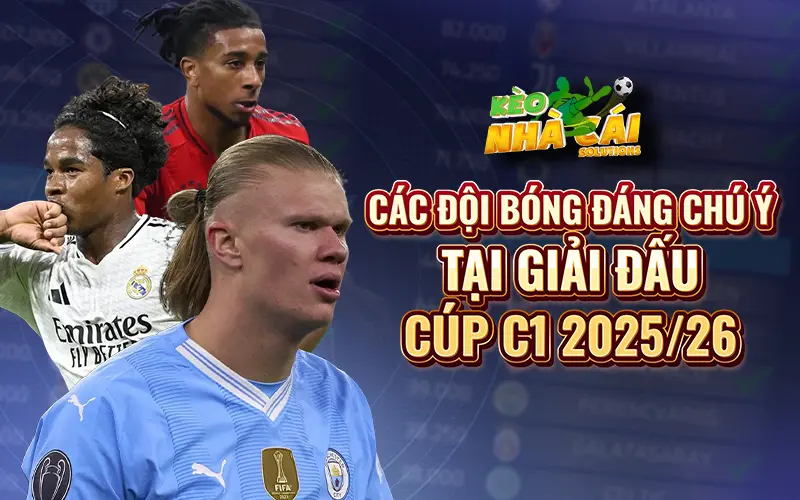Đội bóng đáng chú ý tại giải đấu cúp C1 2025/26