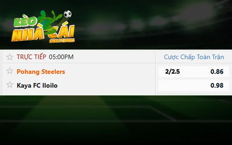 Kèo chấp 2.25 trận Pohang Steelers và Kaya FC Iloilo