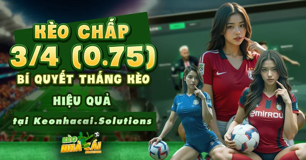 kèo chấp 3/4